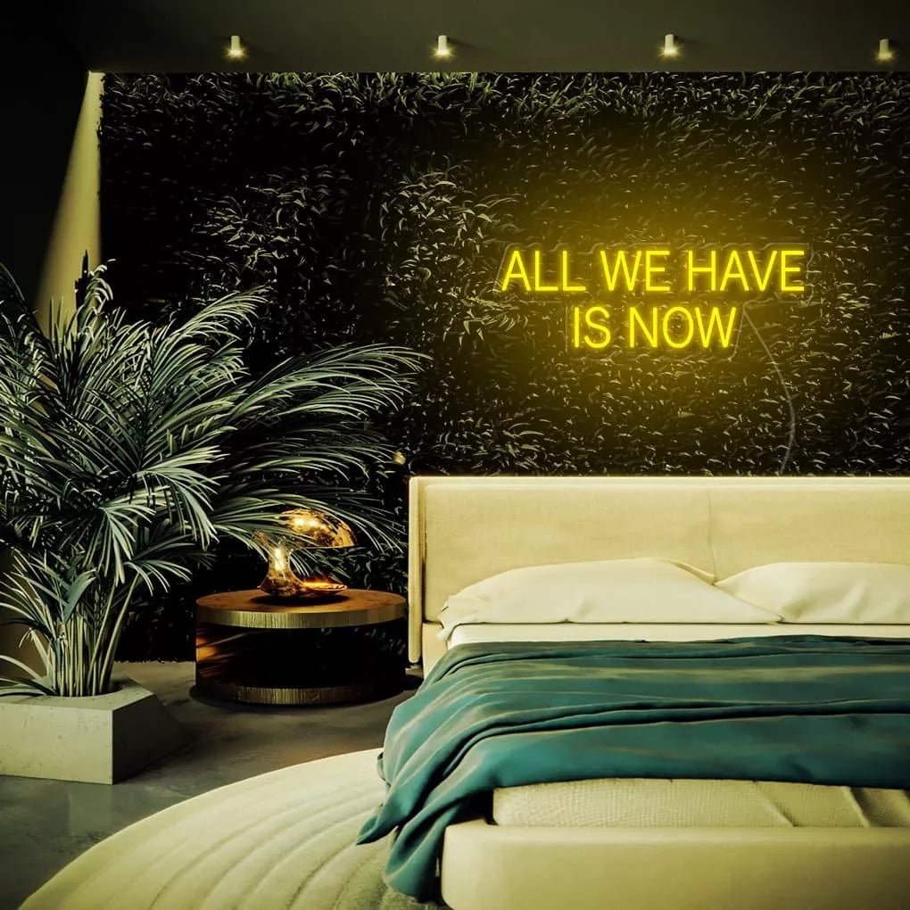 "ALL WE HAVE IS NOW" Neon Sign - NeonHub