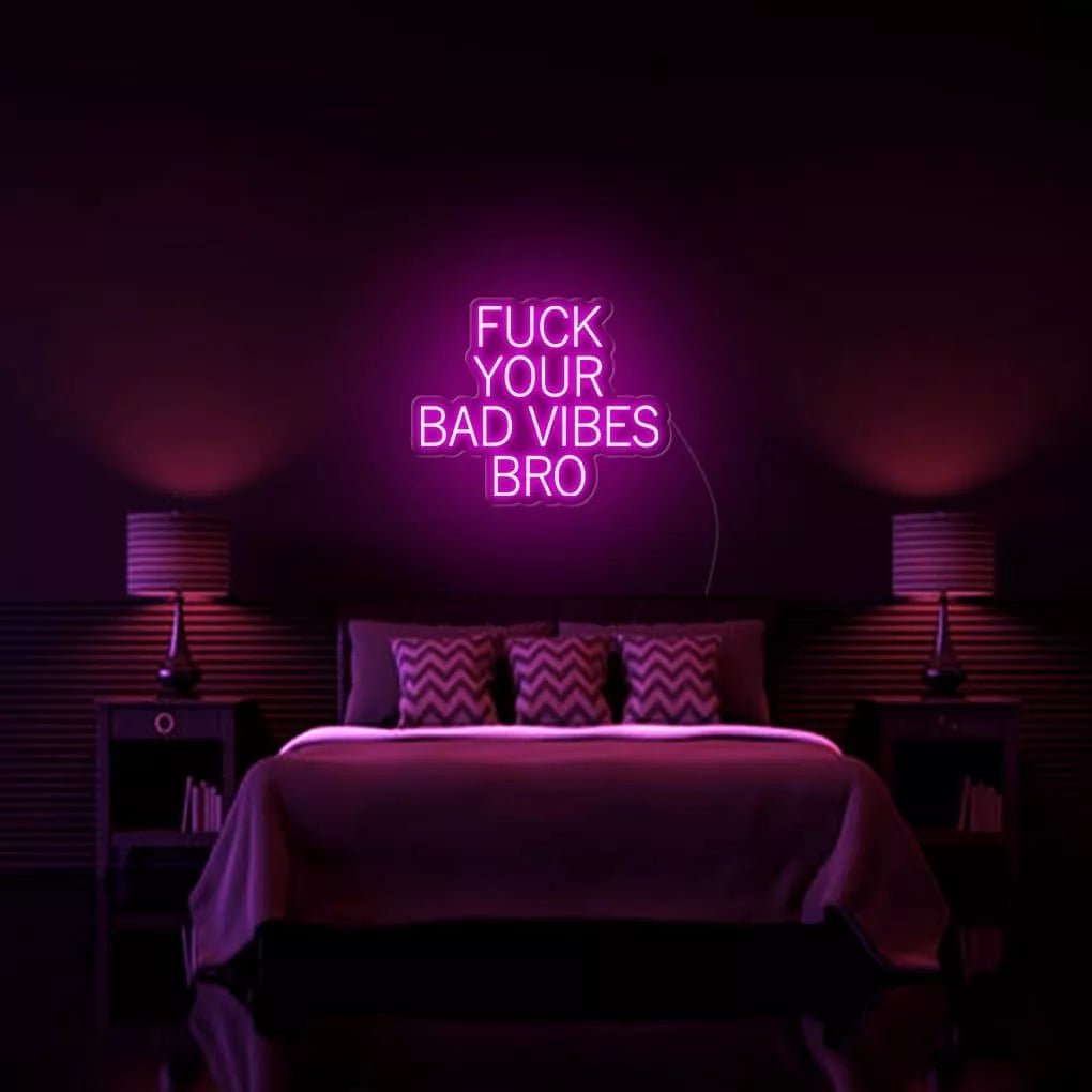 *Fu*k Your Bad Vibes Bro* Neon Sign - NeonHub
