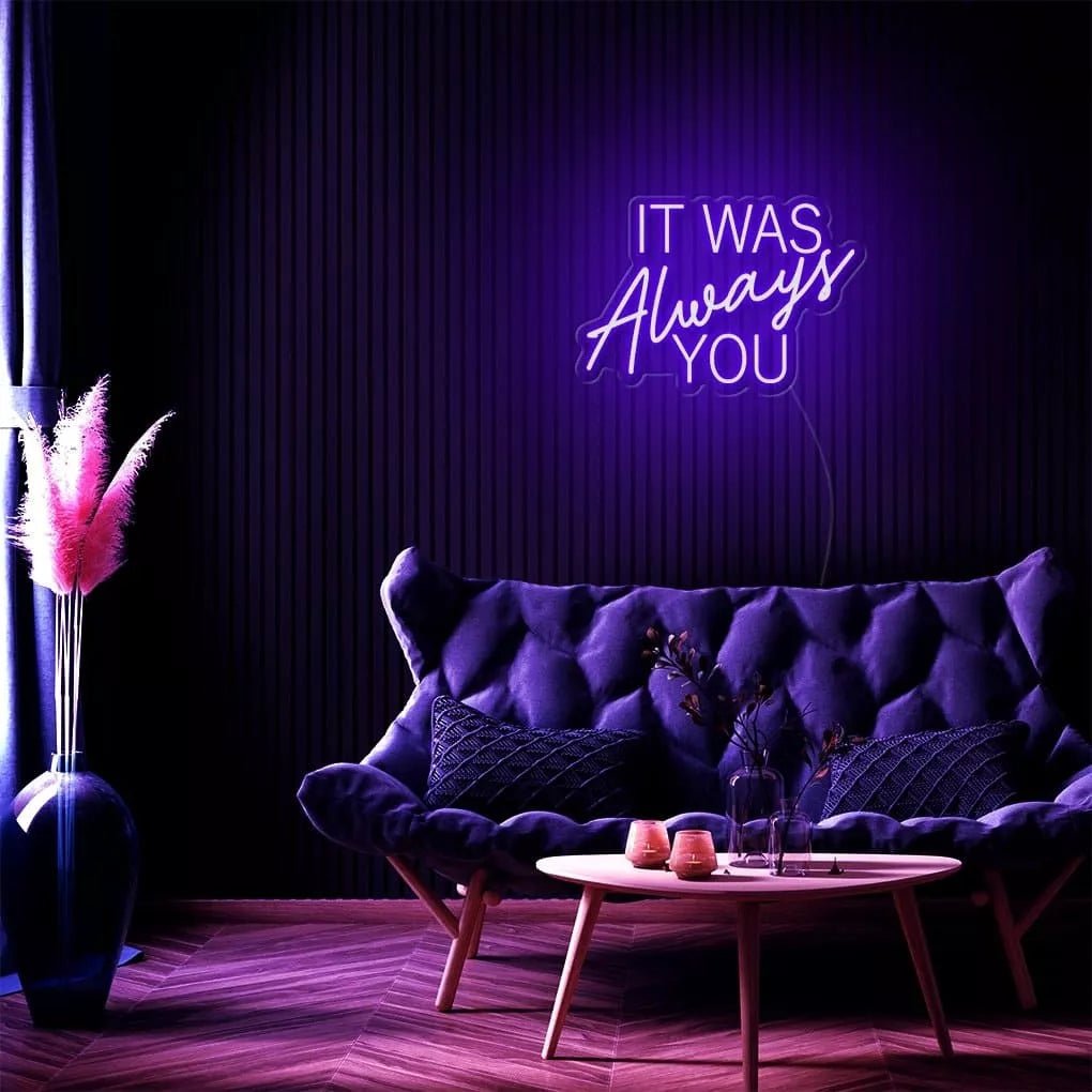 "It Was Always You" Neon Sign - NeonHub