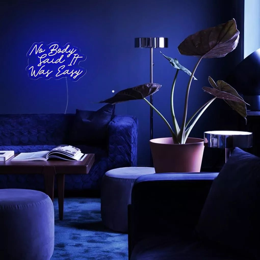 "No Body Said It Was Easy" Neon Sign - NeonHub