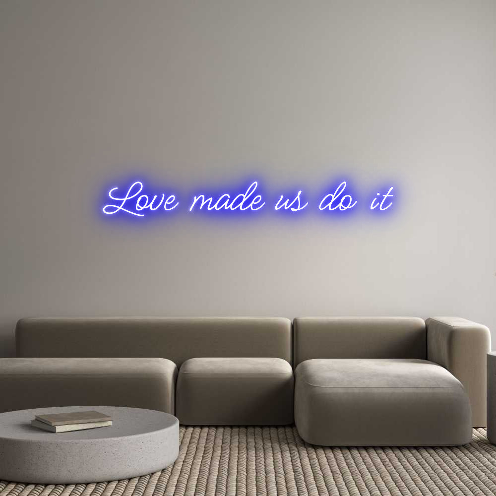 Custom Neon: Love made us ...