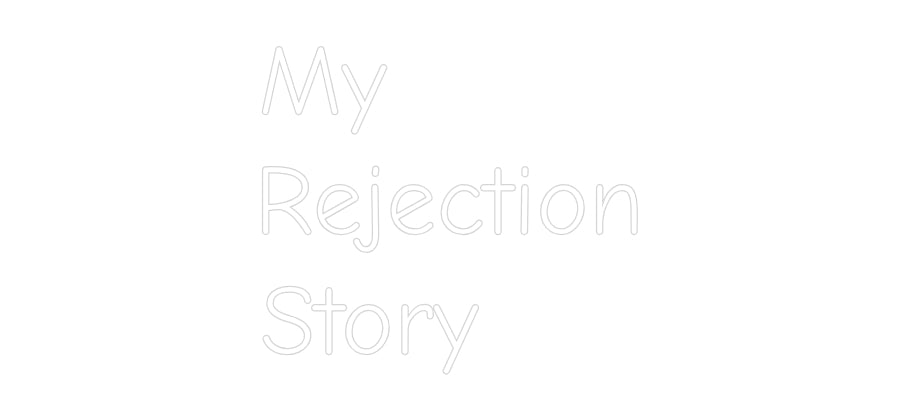 Custom Neon: My
Rejection...