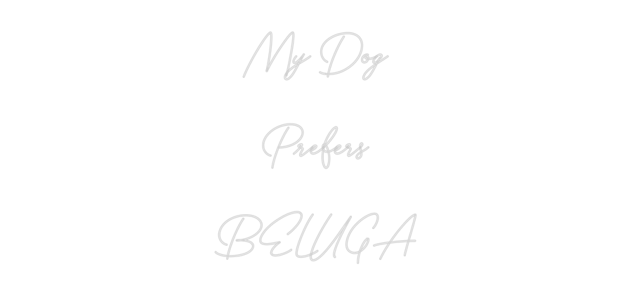 Custom Neon: My Dog
Prefe...