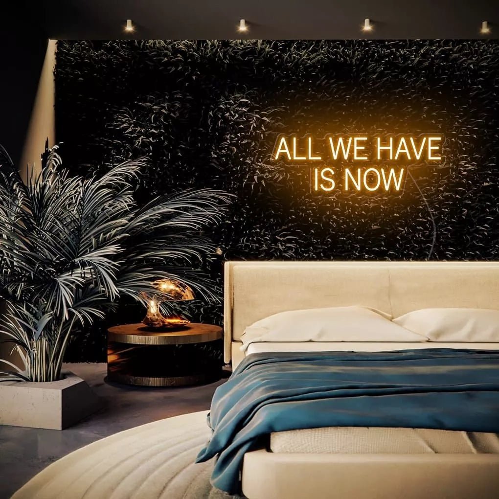 "ALL WE HAVE IS NOW" Neon Sign - NeonHub