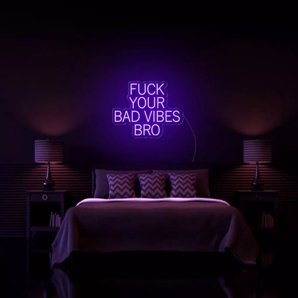 *Fu*k Your Bad Vibes Bro* Neon Sign - NeonHub