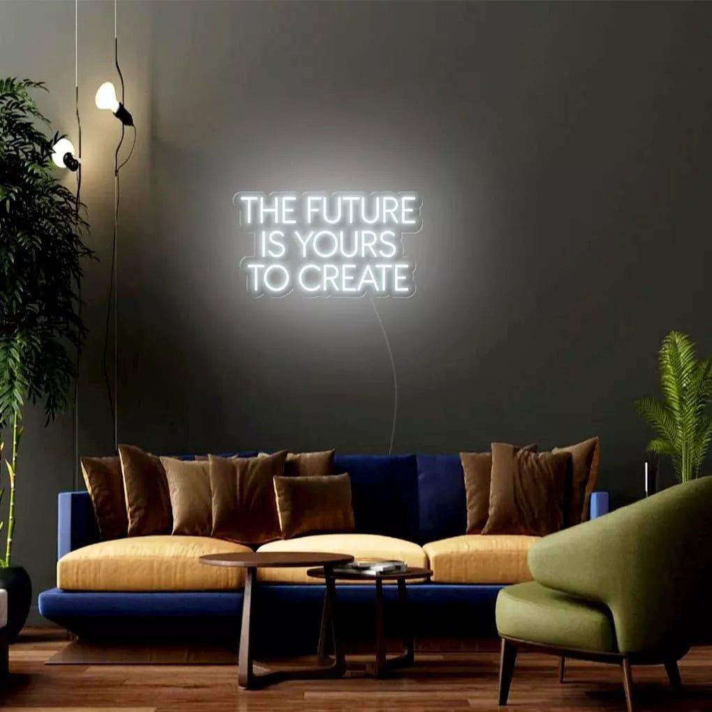 "THE FUTURE IS YOURS TO CREATE" Neon Sign - NeonHub