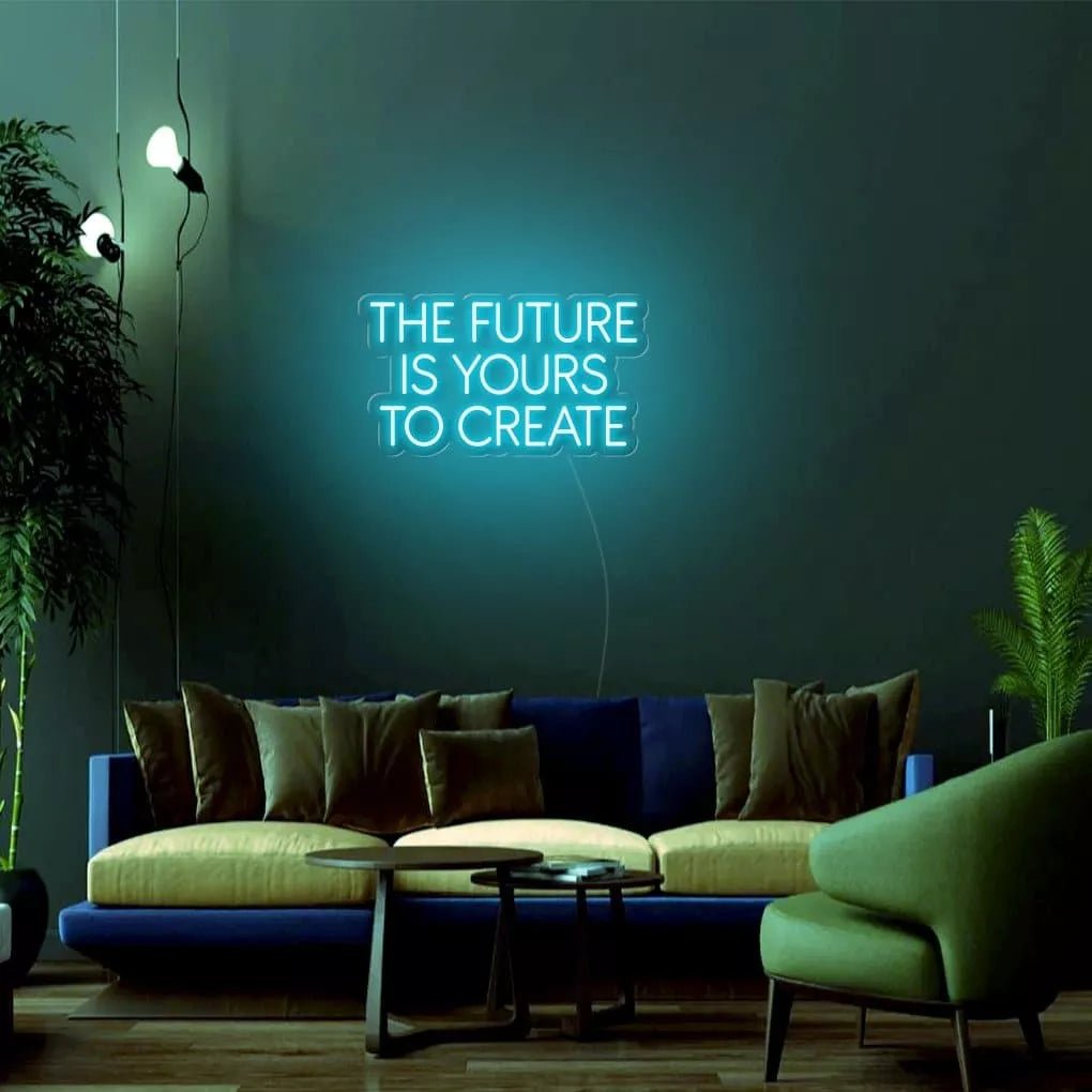 "THE FUTURE IS YOURS TO CREATE" Neon Sign - NeonHub